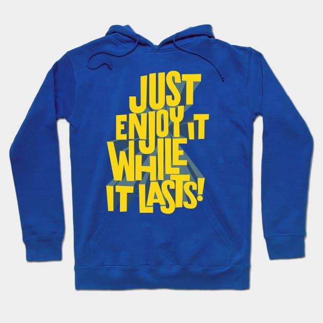 Just enjoy it while it lasts Hoodie by bembureda